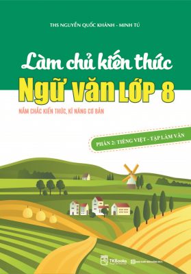 Làm chủ kiến thức Ngữ Văn lớp 8 – Phần 2: Tiếng Việt – Tập làm văn