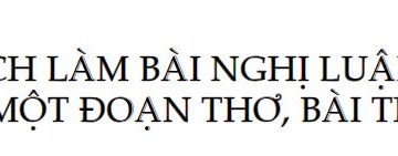 Cách làm bài nghị luận về một đoạn thơ, bài thơ – Soạn văn 9