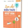 Làm chủ kiến thức Ngữ Văn bằng sơ đồ tư duy lớp 6 - Tập 1