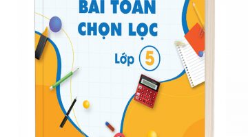 250+ Bài Toán Chọn Lọc Lớp 5