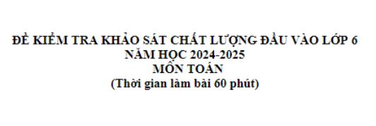 Đề thi khảo sát chất lượng đầu năm lớp 6 môn Toán, Ngữ Văn, Tiếng Anh kèm đáp án