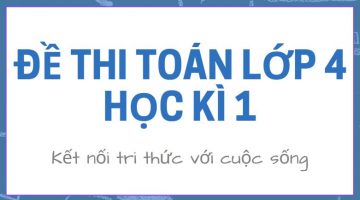 5 Đề thi Toán lớp 4 học kì 1 Kết nối tri thức PDF
