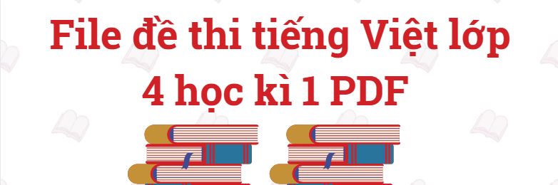 File đề thi tiếng Việt lớp 4 học kì 1 PDF Kết nối tri thức với cuộc sống