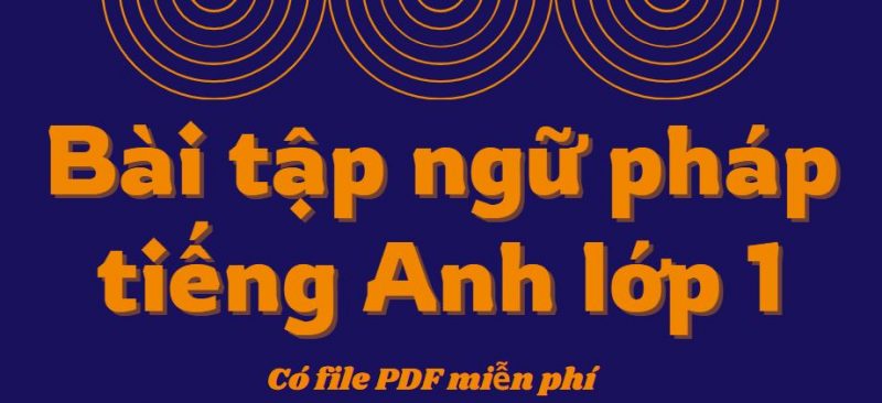 Bài tập ngữ pháp tiếng Anh lớp 1 theo từng Unit trong sách Global Success