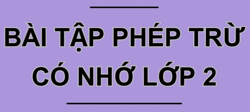 Bài tập phép trừ có nhớ lớp 2 trong phạm vi 100 Kết nối tri thức PDF