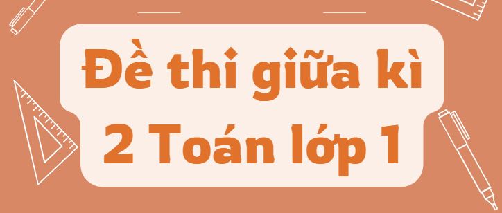 File đề thi giữa kì 2 Toán lớp 1 PDF