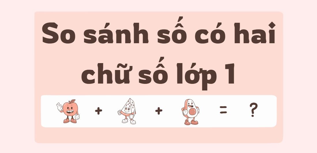 So sánh các số có hai chữ số lớp 1 – Cách làm và bài tập thực hành