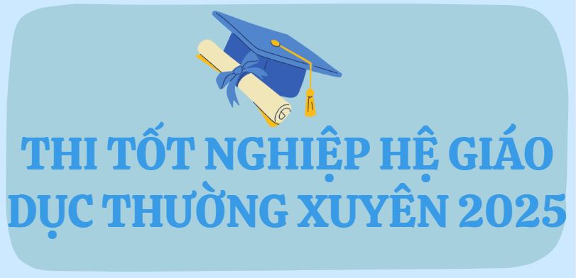Thi tốt nghiệp hệ giáo dục thường xuyên: 6 lưu ý quan trọng bạn cần biết