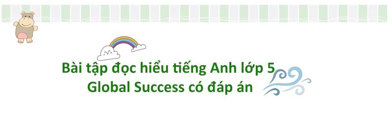 Bài tập đọc hiểu tiếng Anh lớp 5 Global Success có đáp án