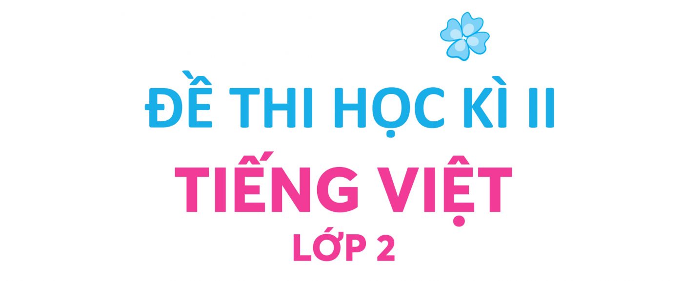 Bộ đề thi học kì II Tiếng Việt lớp 2 sách Kết nối tri thức PDF