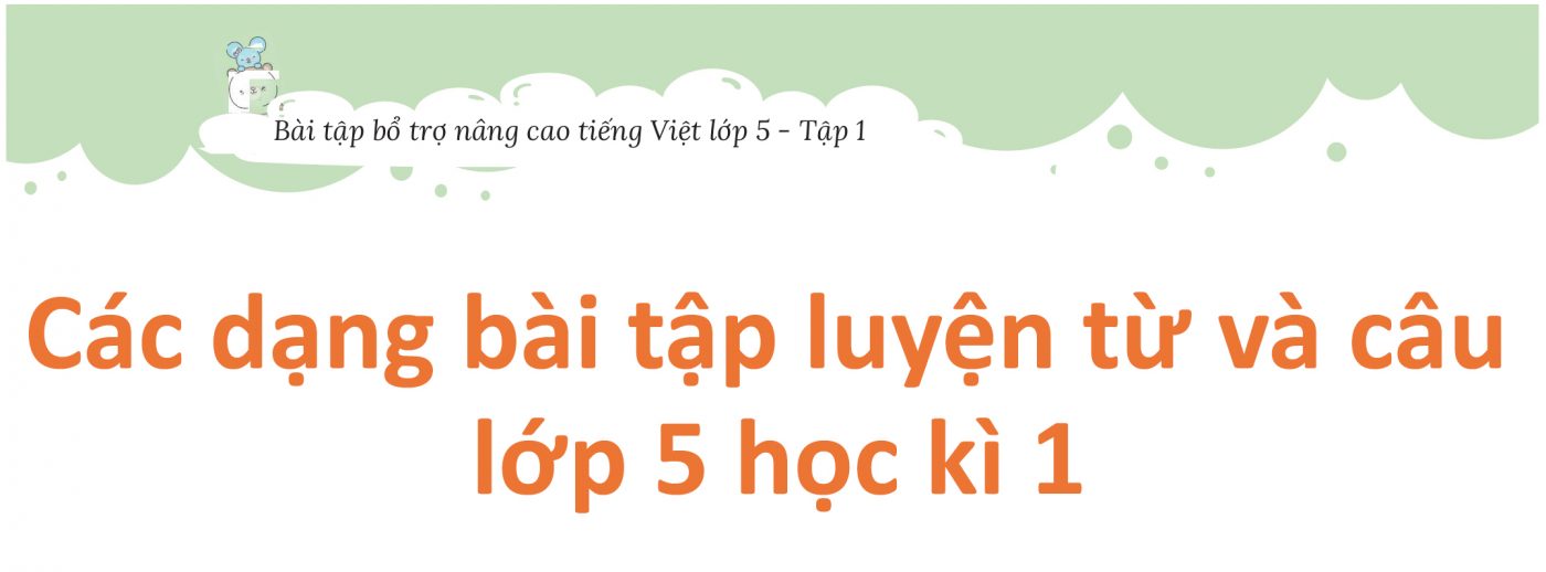 Các dạng bài tập luyện từ và câu lớp 5 học kì 1