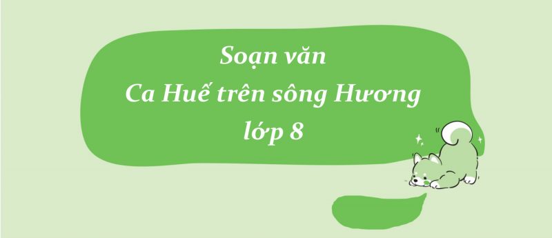 Soạn văn Ca Huế trên sông Hương lớp 8 ngắn nhất PDF