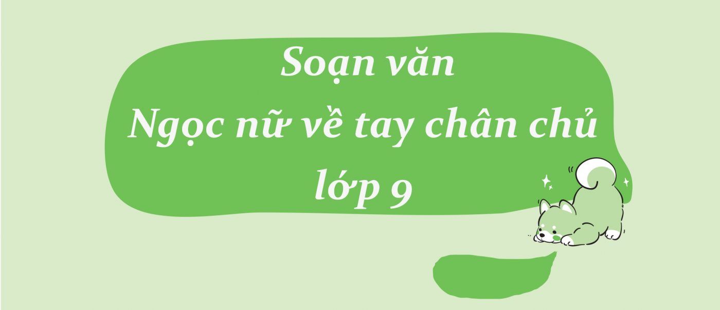 Soạn văn Ngọc nữ về tay chân chủ lớp 9 ngắn nhất PDF