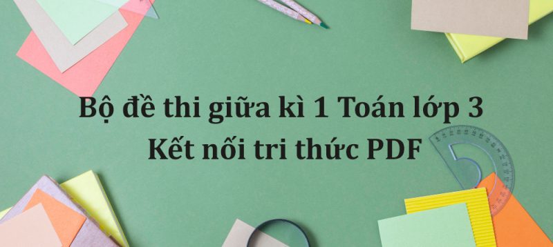 Bộ đề thi giữa kì 1 Toán lớp 3 Kết nối tri thức PDF