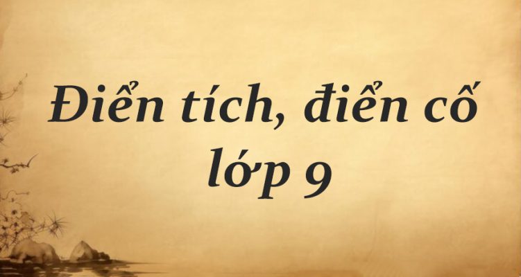 Điển tích, điển cố là gì? Kiến thức trọng tâm và bài tập trong SGK