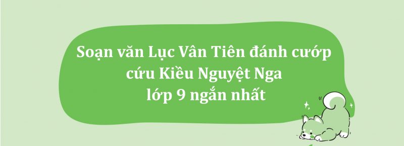 Soạn văn Lục Vân Tiên đánh cướp cứu Kiều Nguyệt Nga lớp 9 ngắn nhất PDF