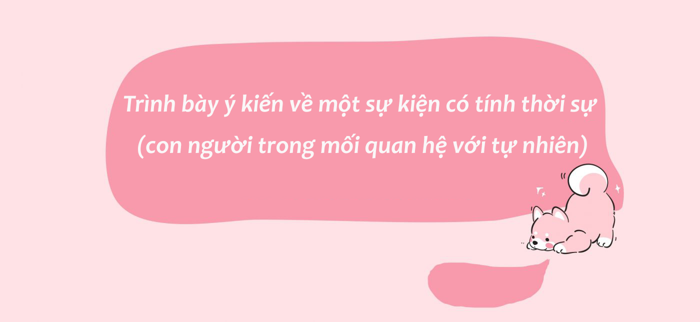 Trình bày ý kiến về một sự kiện có tính thời sự con người trong mối quan hệ với tự nhiên
