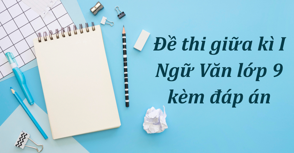 Đề thi giữa kì I Ngữ Văn lớp 9 kèm đáp án chi tiết PDF