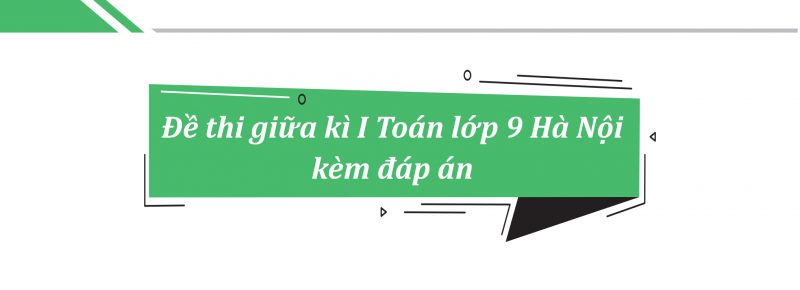 Đề thi giữa kì I Toán lớp 9 Hà Nội kèm đáp án PDF