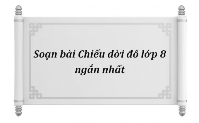 Soạn bài Chiếu dời đô lớp 8 ngắn nhất PDF