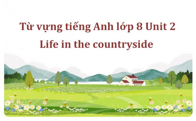 Từ vựng tiếng Anh lớp 8 Unit 2 – Life in the countryside PDF