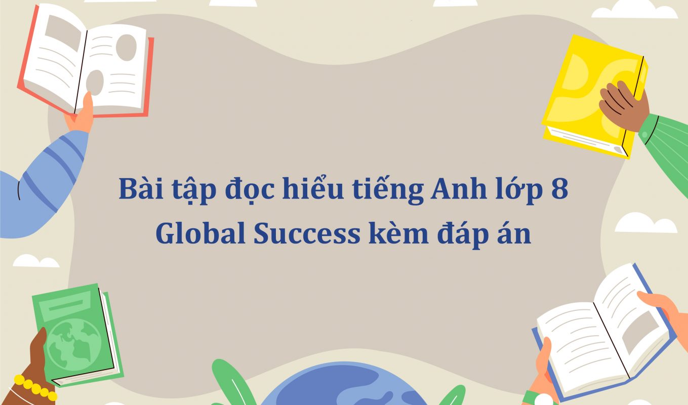 Bài tập đọc hiểu tiếng Anh lớp 8 Global Success kèm đáp án PDF