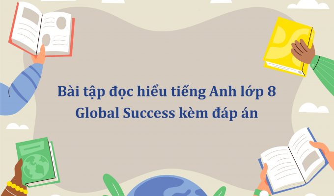 Bài tập đọc hiểu tiếng Anh lớp 8 Global Success kèm đáp án PDF