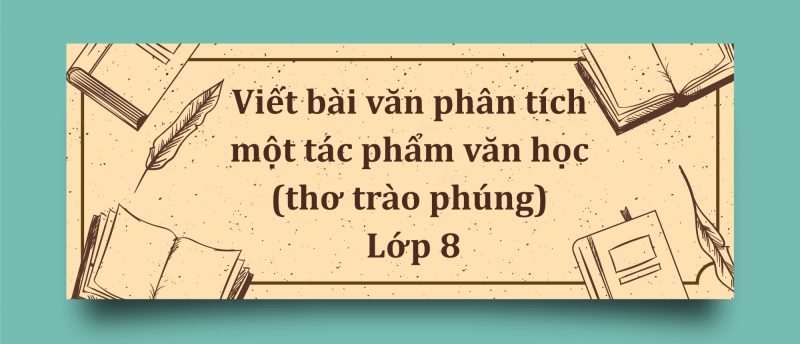 Viết bài văn phân tích một tác phẩm văn học (thơ trào phúng) lớp 8