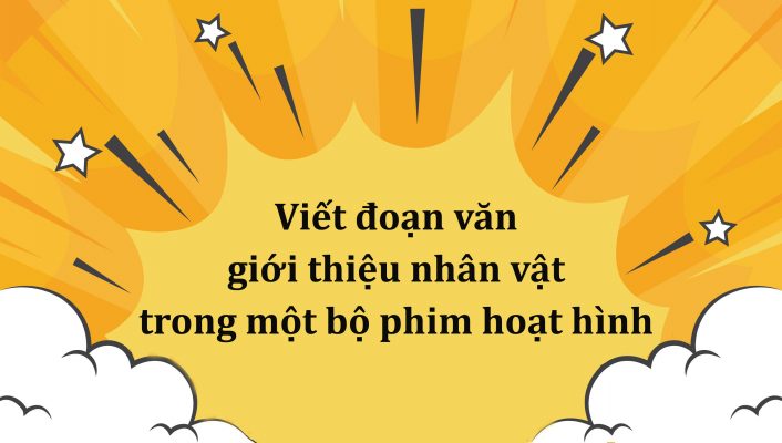 Viết đoạn văn giới thiệu nhân vật trong một bộ phim hoạt hình lớp 5