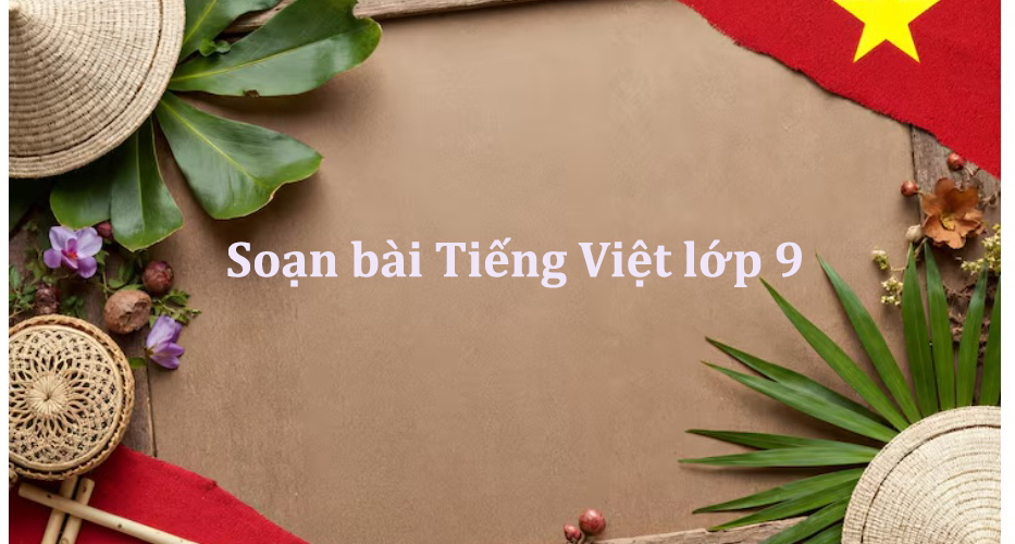 Soạn bài Tiếng Việt lớp 9 tác giả tác phẩm ngắn nhất