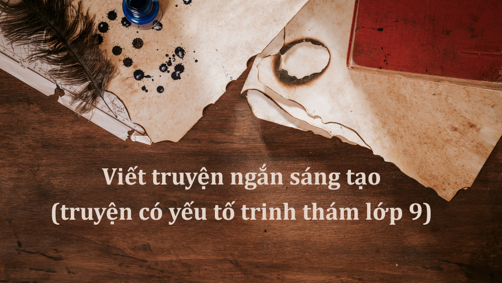 Viết truyện ngắn sáng tạo (truyện có yếu tố trinh thám lớp 9) PDF