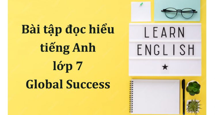 Bài tập đọc hiểu tiếng Anh lớp 7 Global Success kèm đáp án PDF