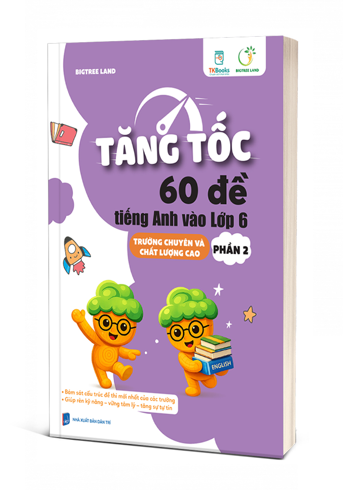 Tăng Tốc - 60 Đề Tiếng Anh Vào Lớp 6 Trường Chuyên Và Chất Lượng Cao – Phần 2