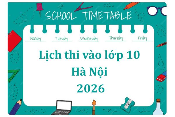 Lịch thi vào lớp 10 Hà Nội 2026: Thời gian & môn thi mới nhất