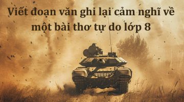 Viết đoạn văn ghi lại cảm nghĩ về một bài thơ tự do lớp 8 ngắn gọn