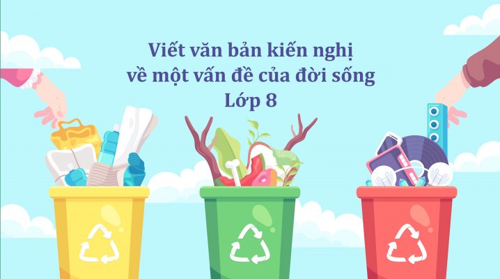 Viết văn bản kiến nghị về một vấn đề của đời sống lớp 8 ngắn nhất
