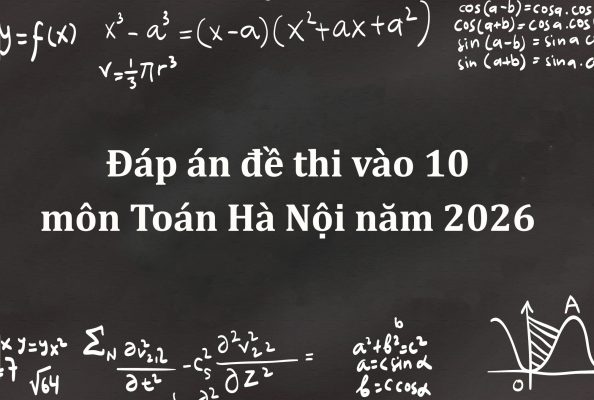 Đáp án đề thi vào 10 môn Toán Hà Nội năm 2026 mới nhất