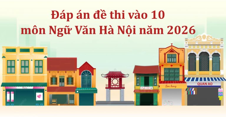 Đáp án đề thi vào 10 môn Ngữ Văn Hà Nội năm 2026 mới nhất