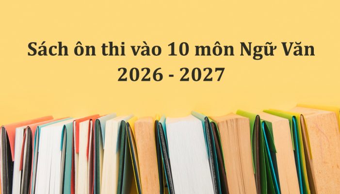 Top 5 cuốn sách ôn thi vào 10 môn Ngữ Văn 2026 – 2027 PDF