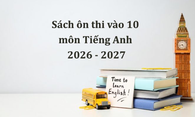 Top 5 cuốn sách ôn thi vào 10 môn Tiếng Anh 2026 – 2027 PDF