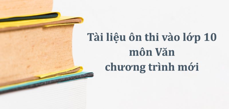 Tài liệu ôn thi vào lớp 10 môn Văn chương trình mới PDF