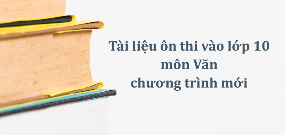 Tài liệu ôn thi vào lớp 10 môn Văn chương trình mới PDF