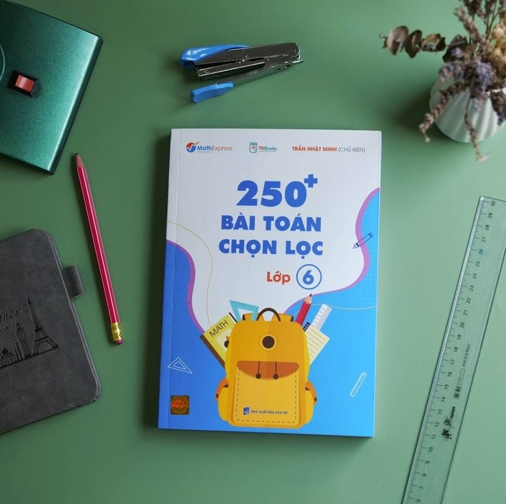 Cuốn sách 250+ bài toán chọn lọc lớp 6 của thầy Minh
