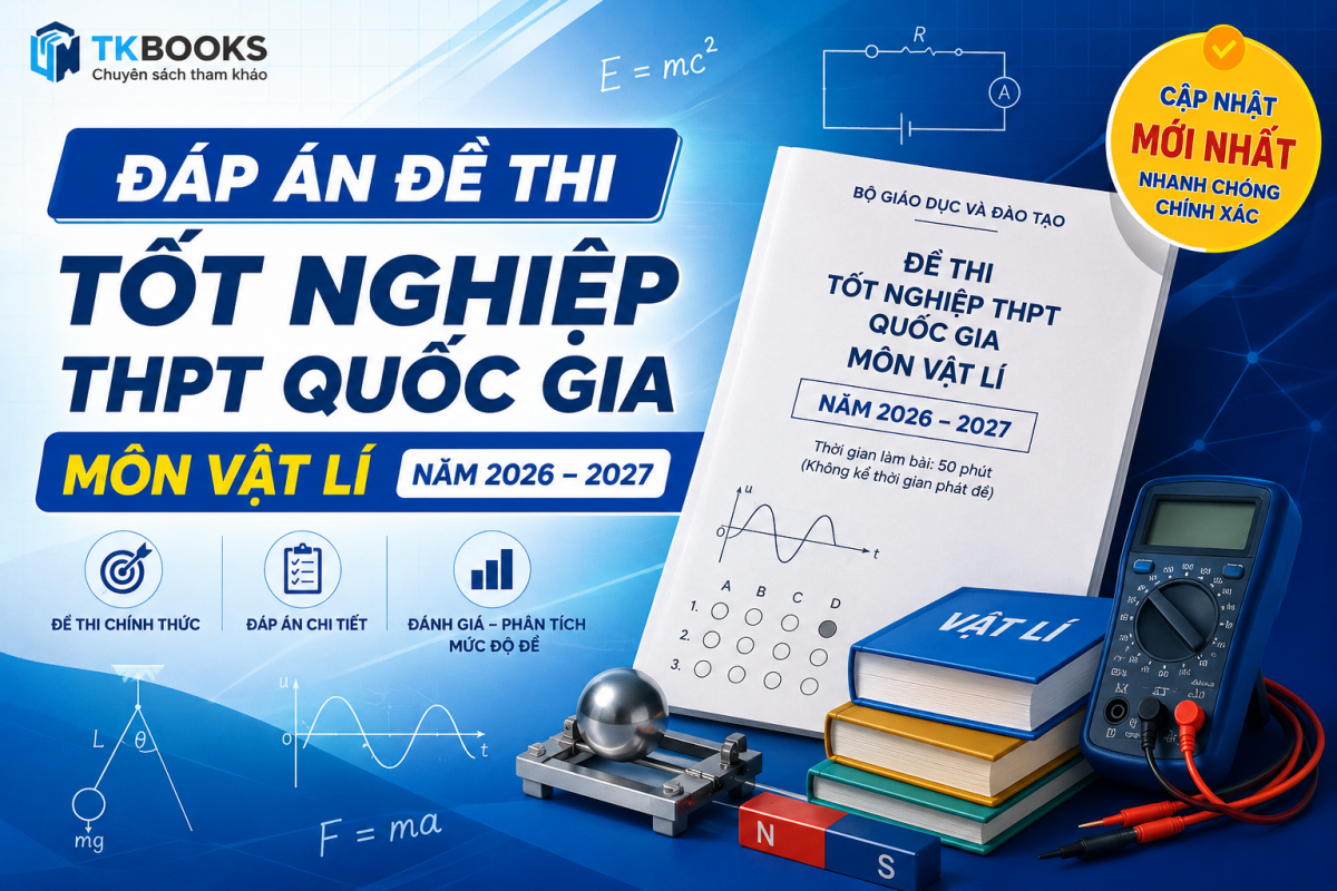 Đáp án đề thi tốt nghiệp THPT Quốc Gia môn Vật Lí năm 2026 – 2027