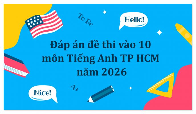Đáp án đề thi vào 10 môn Tiếng Anh Thành phố Hồ Chí Minh năm 2026