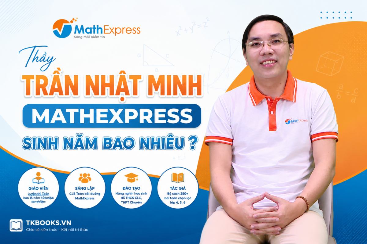 Thầy Trần Nhật Minh Mathexpress sinh năm bao nhiêu?