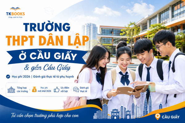Trường THPT dân lập ở Cầu Giấy và gần Cầu Giấy kèm học phí 2026