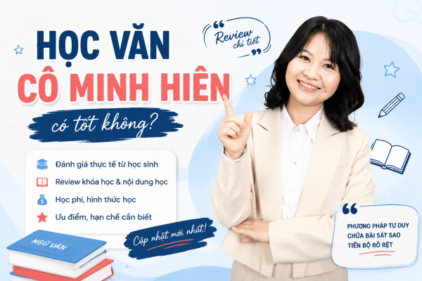 Học Văn cô Minh Hiên có tốt không? Review chi tiết các khóa học và học phí