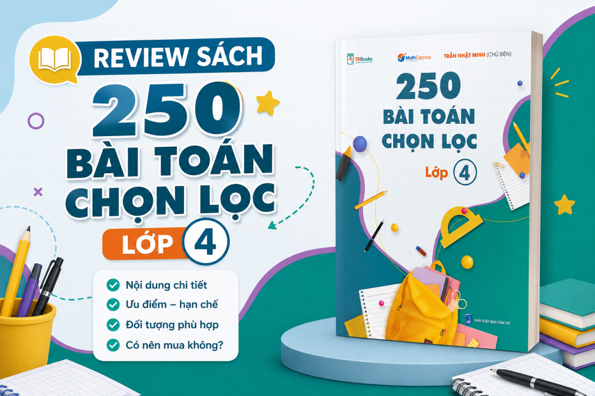 Review sách 250 bài toán chọn lọc lớp 4: Có gì nổi bật?