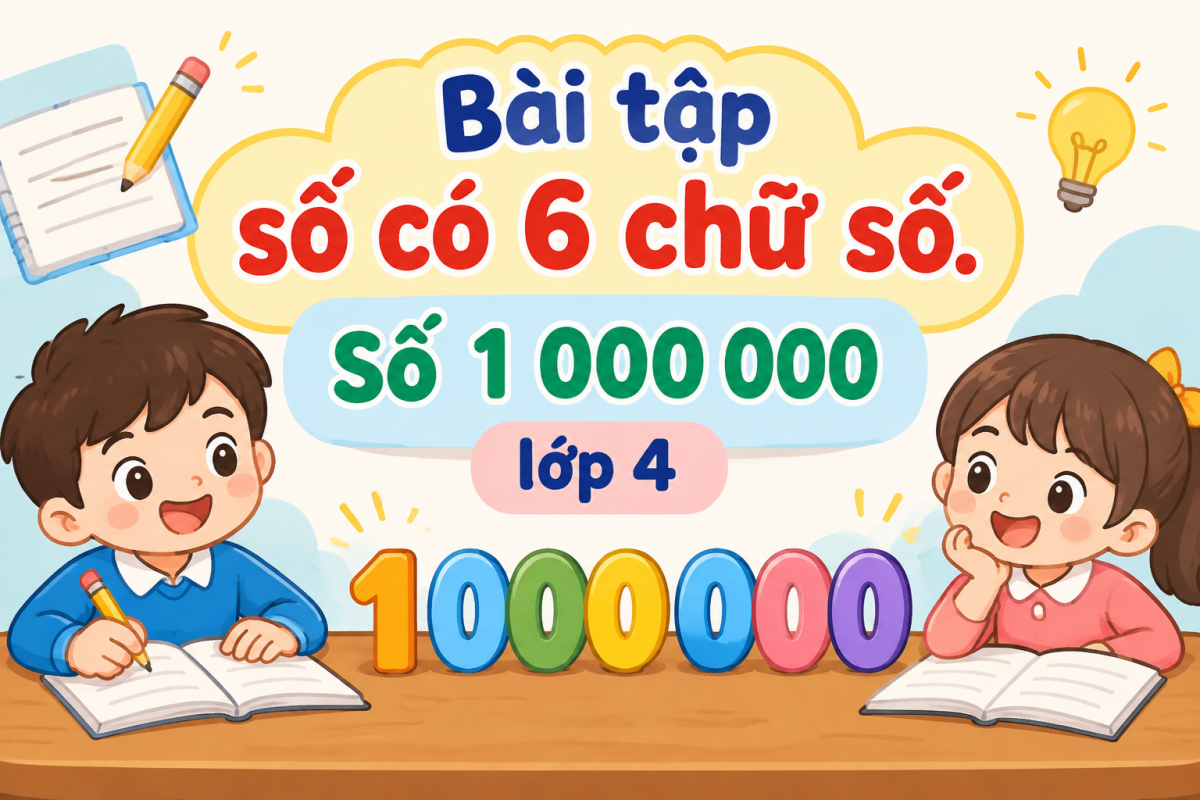 Bài tập số có 6 chữ số. Số 1 000 000 lớp 4 Kết nối tri thức PDF